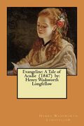Evangeline: A Tale of Acadie (1847) by: Henry Wadsworth Longfellow (en Inglés)