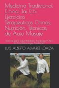 Medicina Tradicional China, Tai Chi, Ejercicios Terapeúticos Chinos, Nutrición, Técnicas De Auto Masaje: Tecnicas Para Salud Medicina Tradicional China, Tai Chi, Reflexología, Meditación