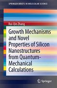 Growth Mechanisms and Novel Properties of Silicon Nanostructures From Quantum-Mechanical Calculations (Springerbriefs in Molecular Science) (en Inglés)
