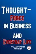 Thought-Force In Business And Everyday Life (en Inglés)