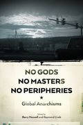No Gods, No Masters, No Peripheries: Global Anarchisms (en Inglés)