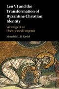 Leo vi and the Transformation of Byzantine Christian Identity: Writings of an Unexpected Emperor (en Inglés)