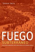 Fuego Subterráneo: Historia del Radicalismo de la Clase Obrera en los Estados Unidos (en Inglés)