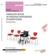 Manual Animación social de personas dependientes en instituciones. Certificados de profesionalidad. Atención sociosanitaria a personas dependientes en instituciones sociales