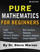 Pure Mathematics for Beginners: A Rigorous Introduction to Logic, set Theory, Abstract Algebra, Number Theory, Real Analysis, Topology, Complex Analysis, and Linear Algebra (en Inglés)