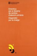Directrius per al Disseny de Centres D'atenció Primària. Diagnòstic per la Imatge (en Catalán)