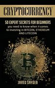 Cryptocurrency: 50 Expert Secrets for Beginners you Need to Know When it Comes to Investing in Bitcoing, Ethereum and Liitecoin (en Inglés)