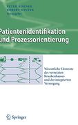 Patientenidentifikation und Prozessorientierung: Wesentliche Elemente des Vernetzten Krankenhauses und der Integrierten Versorgung (in German)