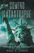 The Coming Catastrophe Perilous Times Are Here (en Inglés)