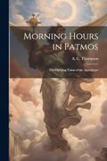 Morning Hours in Patmos: The Opening Vision of the Apocalypse (en Inglés)