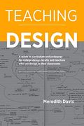 Teaching Design: A Guide to Curriculum and Pedagogy for College Design Faculty and Teachers who use Design in Their Classrooms (en Inglés)