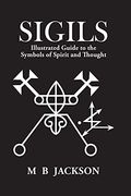 Sigils: Illustrated Guide to the Symbols of Spirit and Thought 