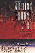 Writing Ground Zero: Japanese Literature and the Atomic Bomb 