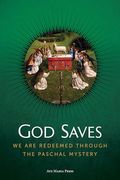 God Saves: We are Redeemed Through the Paschal Mystery (en Inglés)