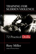 Training for Sudden Violence: 72 Practical Drills 