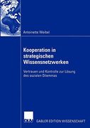 Kooperation in Strategischen Wissensnetzwerken: Vertrauen und Kontrolle zur Lösung des Sozialen Dilemmas (en Alemán)