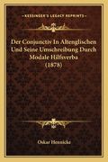 Der Conjunctiv In Altenglischen Und Seine Umschreibung Durch Modale Hilfsverba (1878) (en Alemán)