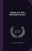 [Works of S. Weir Mitchell] Volume 5 (en Inglés)