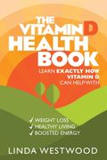 The Vitamin d Health Book: Learn Exactly how Vitamin d can Help With Weight Loss, Healthy Living & Boosted Energy!