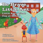 Be Brave, Little Ant: Little Ant's First Day at School (en Inglés)