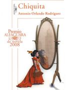 Chiquita (Premio Alfaguara 2008) - Antonio Orlando Rodriguez - Alfaguara