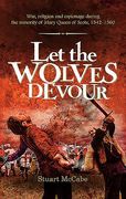 Let the Wolves Devour: War, religion and espionage during the minority of Mary Queen of Scots, 1542-1560 (en Inglés)