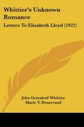 whittier's unknown romance: letters to elizabeth lloyd (1922) (en Inglés)