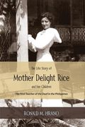 The Life Story of Mother Delight Rice and Her Children: The First Teacher of the Deaf in the Philippines (en Inglés)
