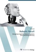 Robotic Recall: Designing Cognitive Robotic Systems Using Working Memory 