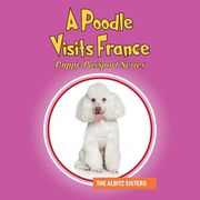 A Poodle Visits France: Puppy Passport Series (en Inglés)