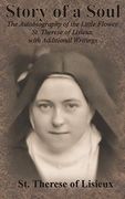 Story of a Soul: The Autobiography of the Little Flower, st. Therese of Lisieux, With Additional Writings (en Inglés)
