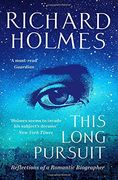 This Long Pursuit: Reflections of a Romantic Biographer