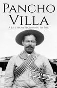 Pancho Villa: A Life from Beginning to End (en Inglés)
