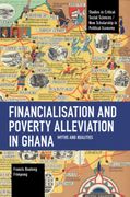 Financialisation and Poverty Alleviation in Ghana: Myths and Realities (Studies in Critical Social Science) 