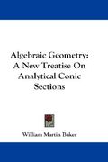algebraic geometry: a new treatise on analytical conic sections (en Inglés)