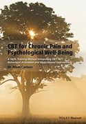 Cbt For Chronic Pain And Psychological Well - Being: A Skills Training Manual Integrating Dbt, Act, Behavioral Activation And Motivational Interviewing