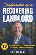 Confessions of a Recovering Landlord: 12 Insider Secrets to Save Money on Your Commercial Lease (en Inglés)