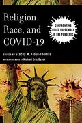 Religion, Race, and Covid-19: Confronting White Supremacy in the Pandemic (Religion and Social Transformation) 