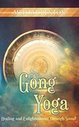 Gong Yoga: Healing and Enlightenment Through Sound (en Inglés)
