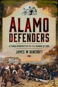 Alamo Defenders: A Fresh Perspective on the Heroes of 1836 (en Inglés)