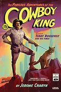 The Perilous Adventures of the Cowboy King: A Novel of Teddy Roosevelt and his Times (en Inglés)