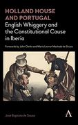 Holland House and Portugal, 1793–1840: English Whiggery and the Constitutional Cause in Iberia 