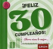 Feliz 30 Cumpleaños! Ahora Viene lo Mejor… (Minis) - Groh - Libro Físico