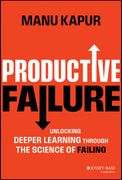 Productive Failure: Unlocking Deeper Learning Through the Science of Failing