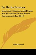 De Herba Panacea: Quam Alii Tabacum, Alii Petum, Aut Nicotinam Vocant, Brevis Commentariolus (1644) (en Latin)