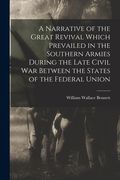 A Narrative of the Great Revival Which Prevailed in the Southern Armies During the Late Civil War Between the States of the Federal Union (en Inglés)