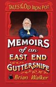 Tales of the Old Iron Pot: Memoirs of an East End guttersnipe