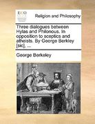 three dialogues between hylas and philonous. in opposition to sceptics and atheists. by george berkley [sic], ...