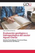 Evaluación Geológica e Hidrogeológica del Sector Aguas Claras: Distrito Pardo Miguel, Provincia Rioja, Departamento san Martín (in Spanish)