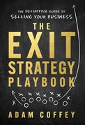 The Exit-Strategy Playbook: The Definitive Guide to Selling Your Business (en Inglés)